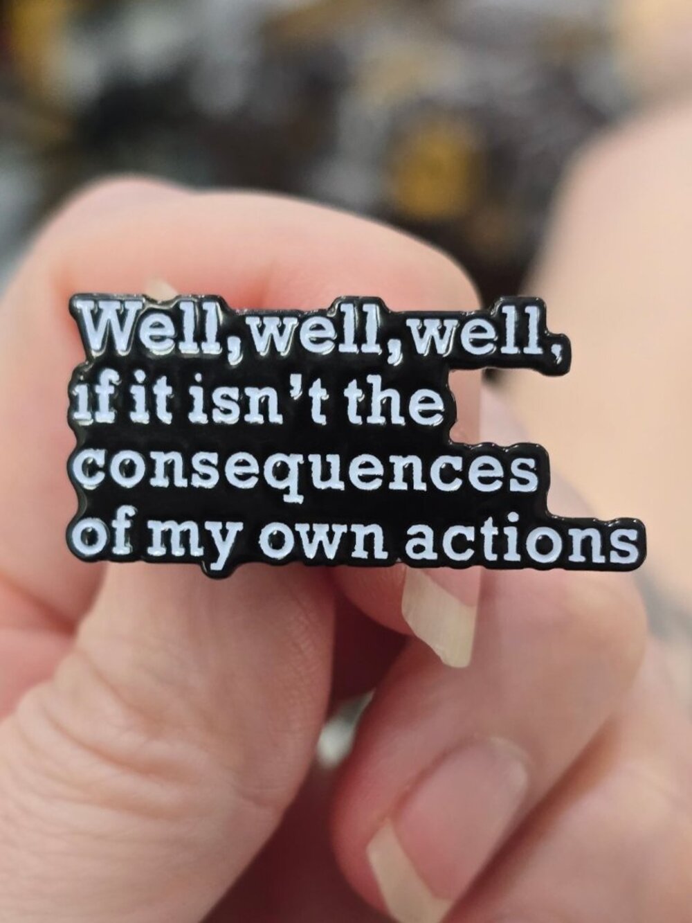 Humor ✦ Consequences Quote Enamel Pin ✦ Black White Sarcastic Gothic Graphic Art